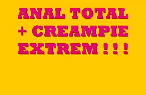 Anal Total und Creampie Extrem